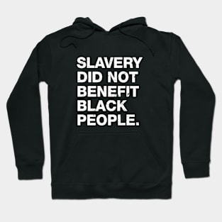 Slavery Did Not Benefit Black People Hoodie